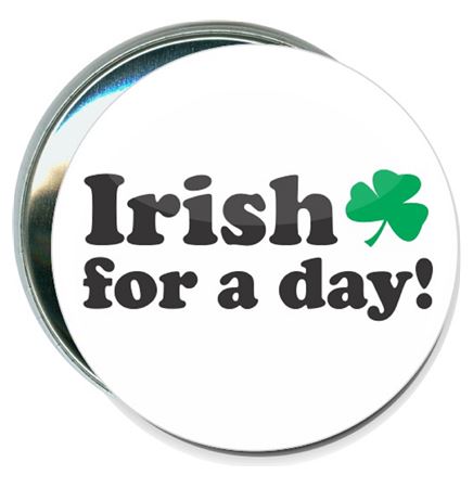 St. Patrick's Day - Irish for a Day - 3 Inch Round Button